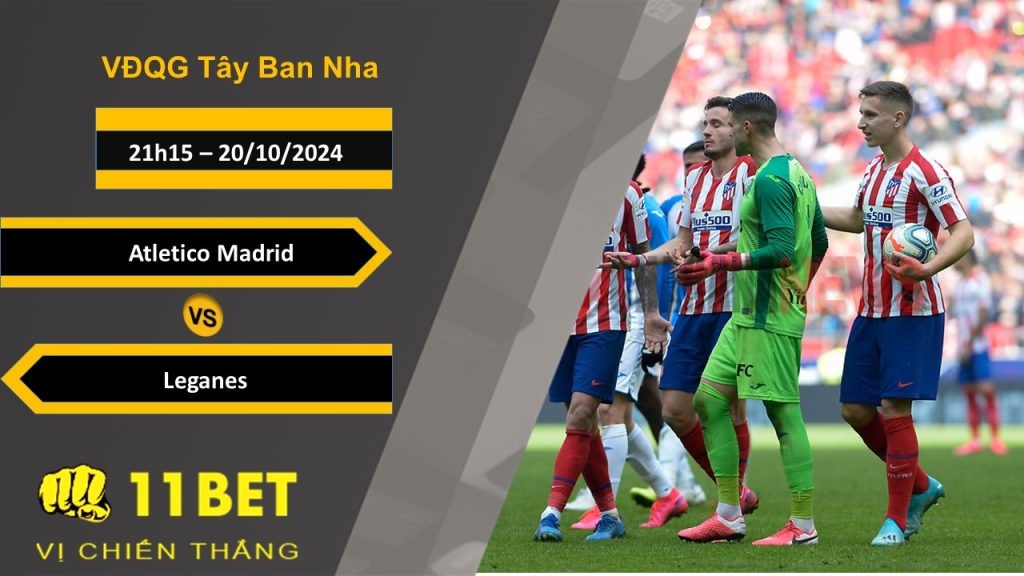 11BET Soi kèo   Atletico Madrid vs Leganes, 21h15, 20/10/2024