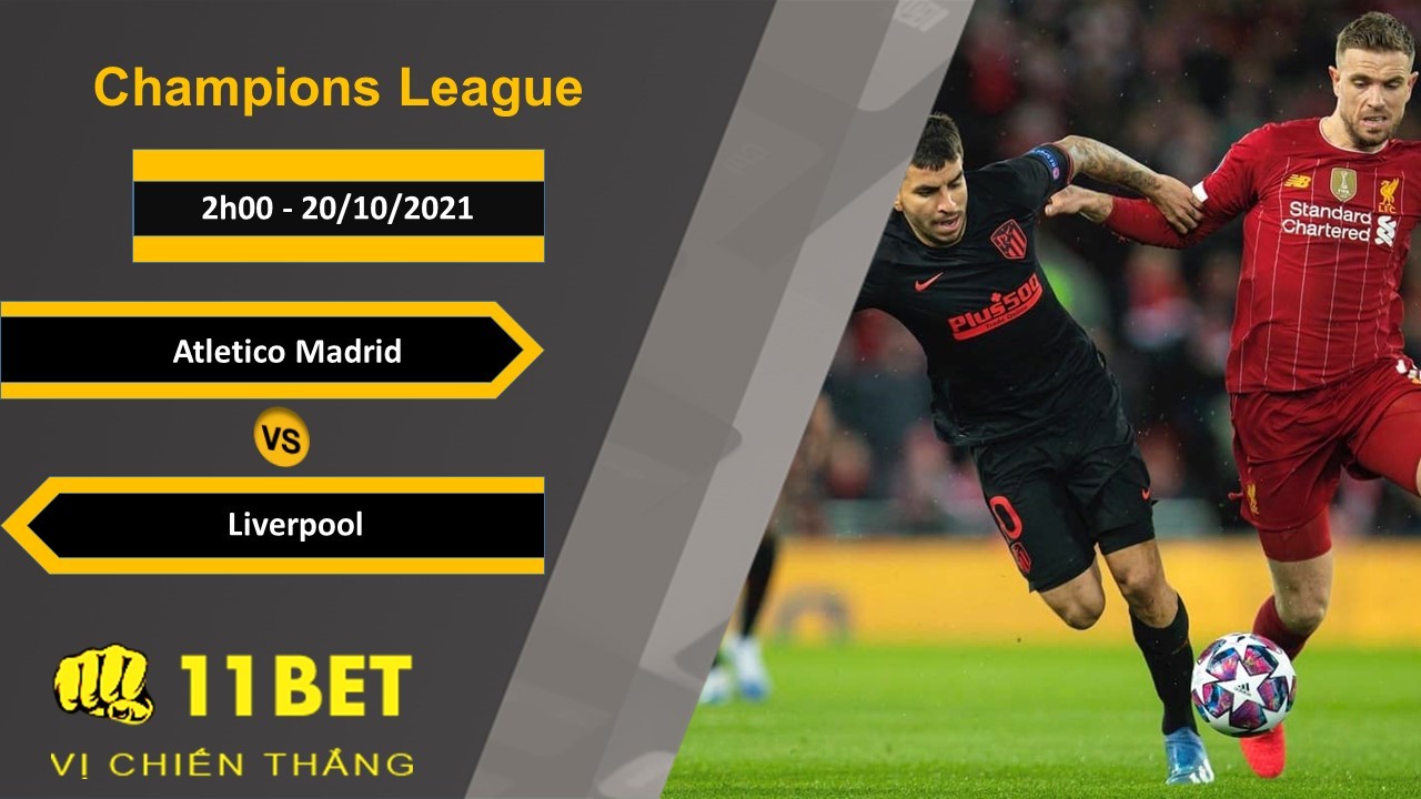 11BET Soi kèo Atletico Madrid vs Liverpool, 2h00, 20/10/2021