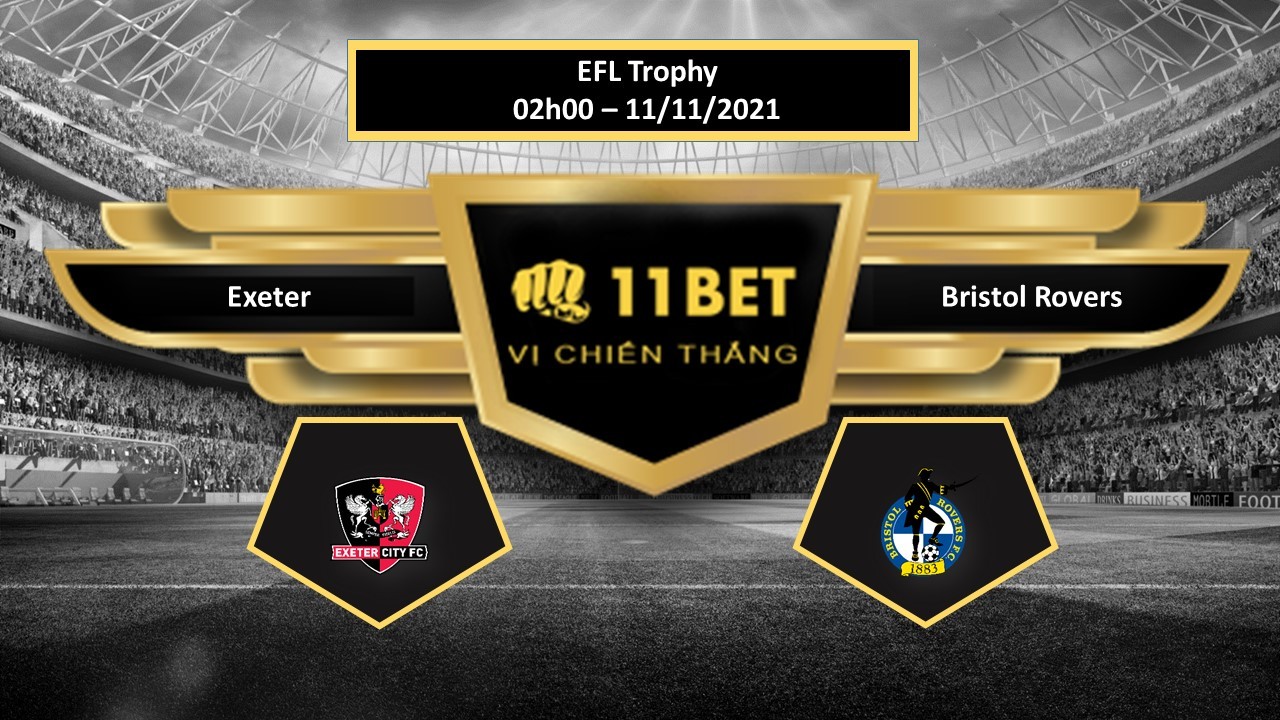 11BET Tip bóng đá Exeter vs Bristol Rovers , hôm nay 11/11/2021