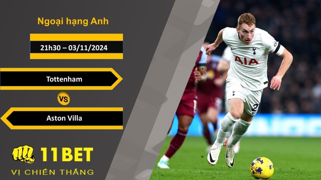 11BET Soi kèo   Tottenham vs Aston Villa, 21h30, 03/11/2024