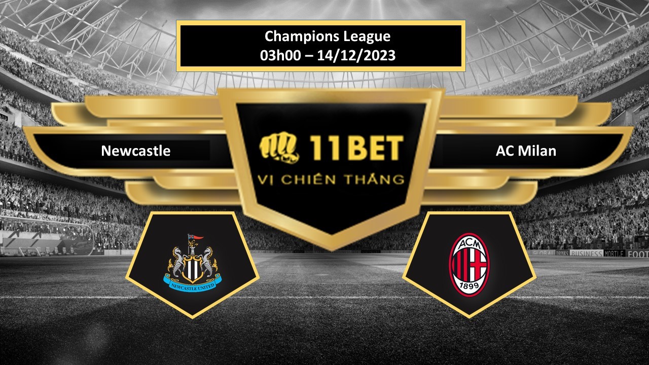 11BET Tip bóng đá Newcastle vs AC Milan, hôm nay 14/12/2023