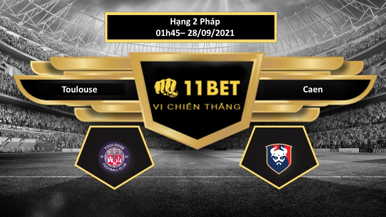 11BET Tip bóng đá Toulouse vs Caen , hôm nay 28/09/2021