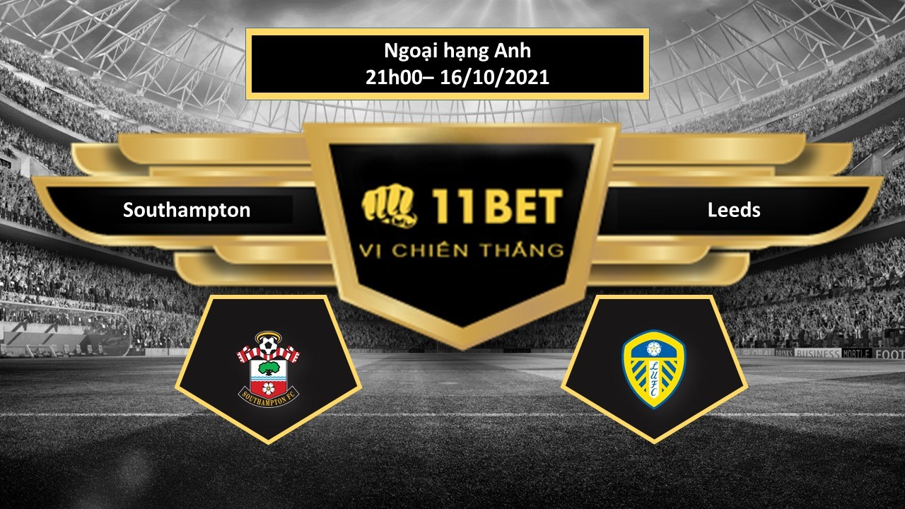 11BET Tip bóng đá Southampton vs Leeds  , hôm nay 16/10/2021