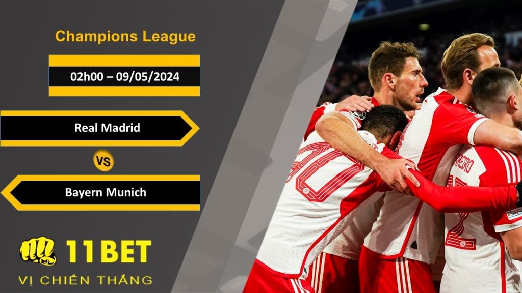 11BET Soi kèo Real Madrid vs Bayern Munich, 02h00, 09/05/2024