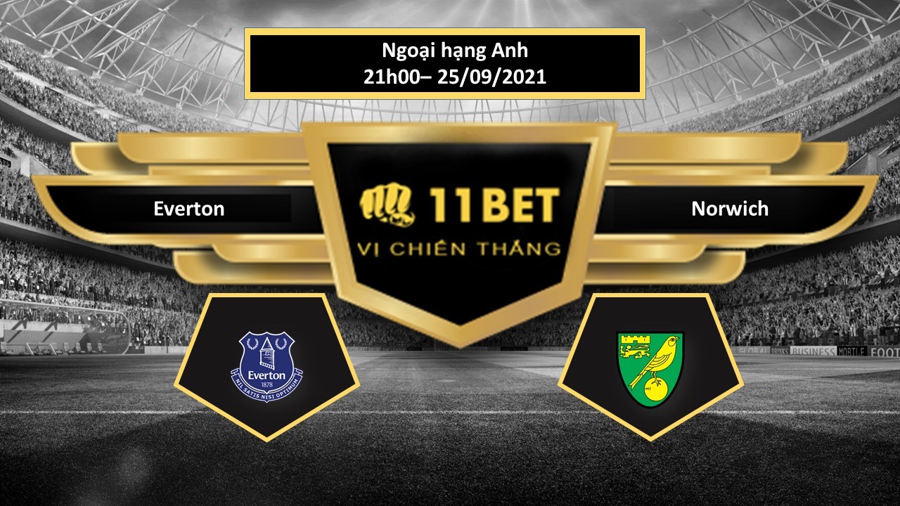11BET Tip bóng đá Everton vs Norwich , hôm nay 25/09/2021