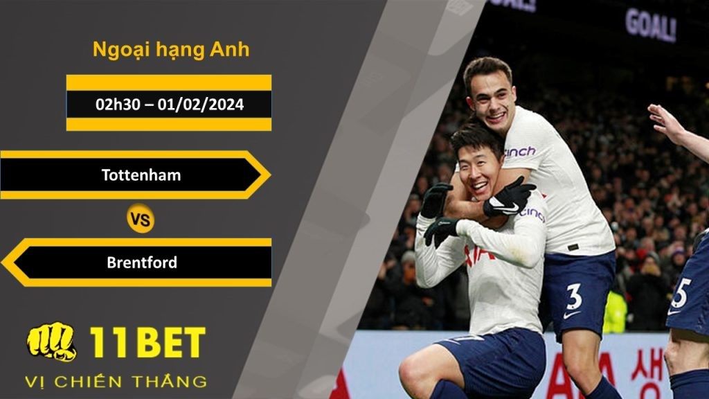 11BET Soi kèo Tottenham vs Brentford, 02h30, 01/02/2024
