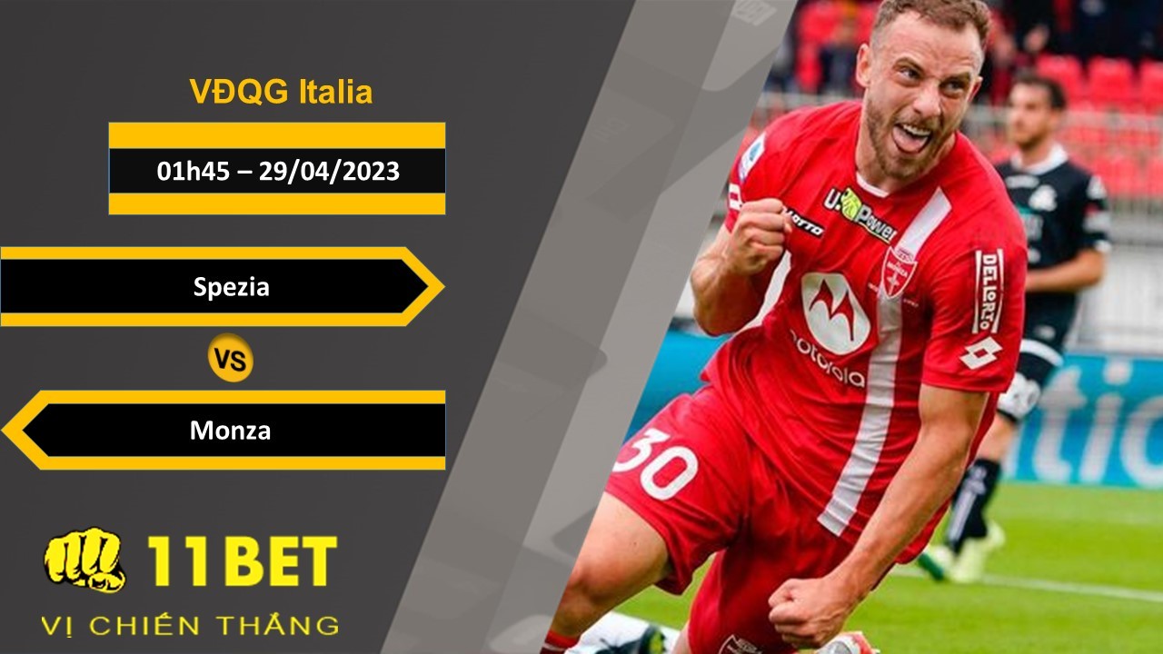 11BET Soi kèo Spezia vs Monza, 01h45, 29/04/2023