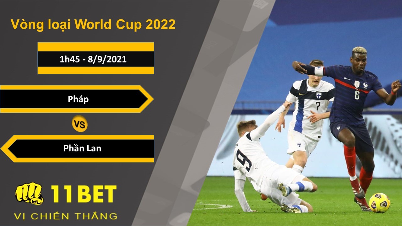 11BET Soi kèo Pháp vs Phần Lan, 1h45, 8/9/2021