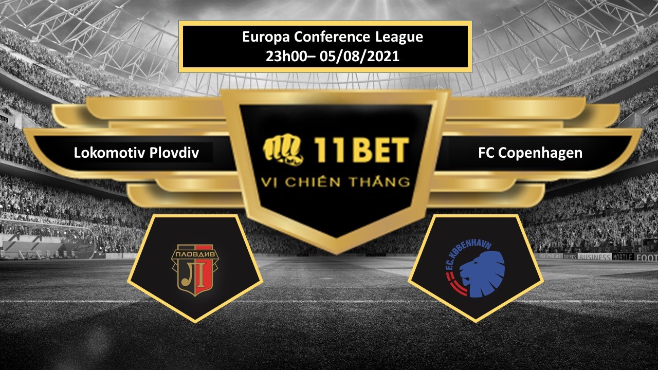11BET Tip bóng đá Lokomotiv Plovdiv vs FC Copenhagen , hôm nay 05/08/2021