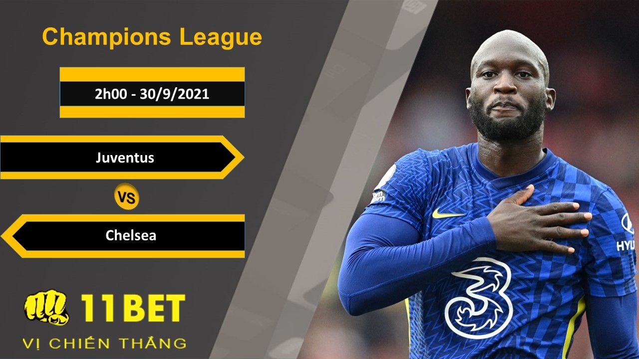 11BET Soi kèo Juventus vs Chelsea, 2h00, 30/9/2021