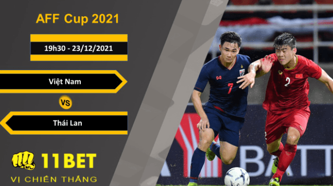 11BET Soi kèo Việt Nam vs Thái Lan, 19h30, 23/12/2021