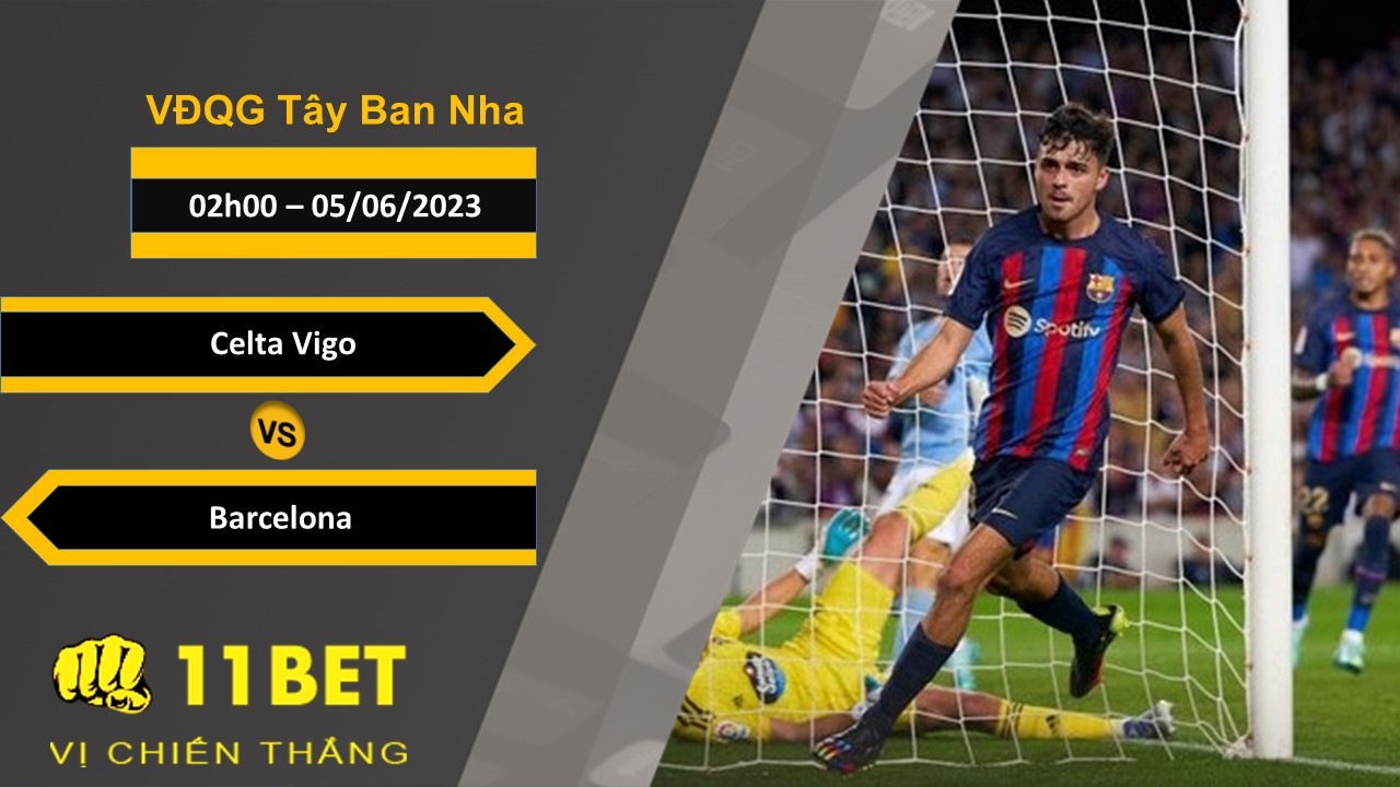11BET Soi kèo  Celta Vigo vs Barcelona, 02h00, 05/06/2023