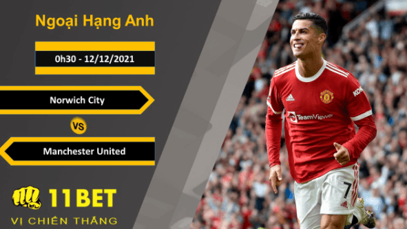 11BET Soi kèo Norwich City vs Manchester United, 0h30, 12/12/2021