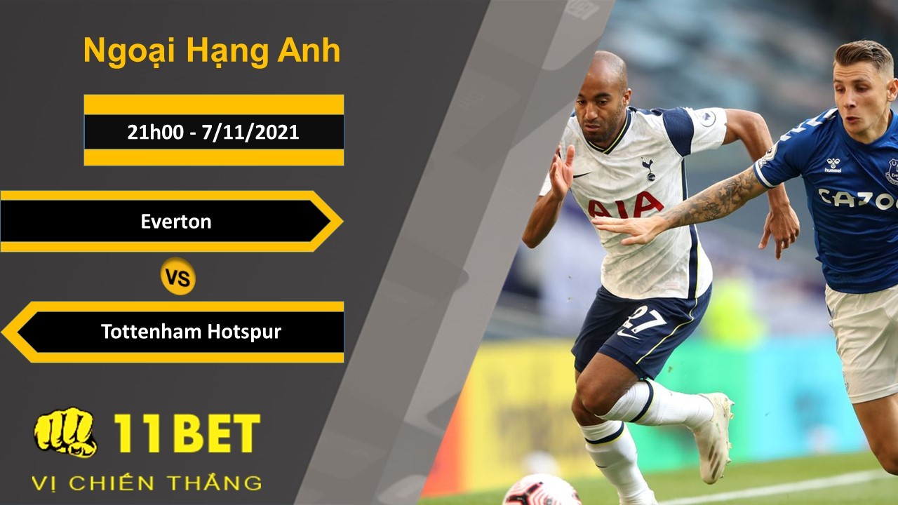 11BET Soi kèo Everton vs Tottenham Hotspur, 21h00, 7/11/2021