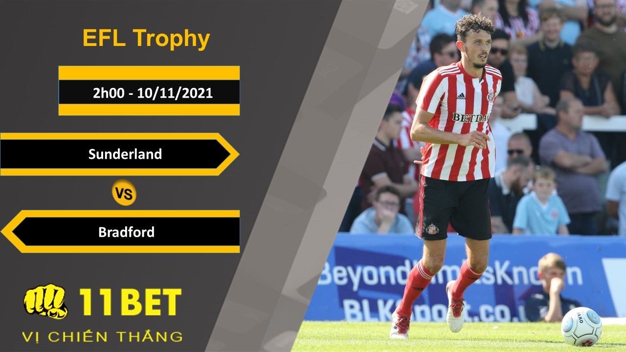 11BET Soi kèo Sunderland vs Bradford, 2h00, 10/11/2021