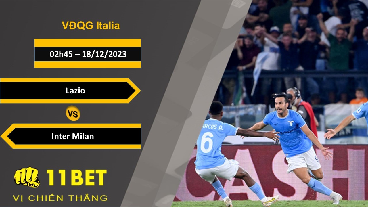 11BET Soi kèo   Lazio vs Inter Milan, 02h45, 18/12/2023