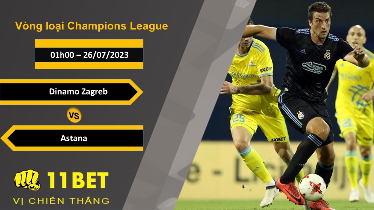 11BET Soi kèo Dinamo Zagreb vs Astana, 01h00, 26/07/2023