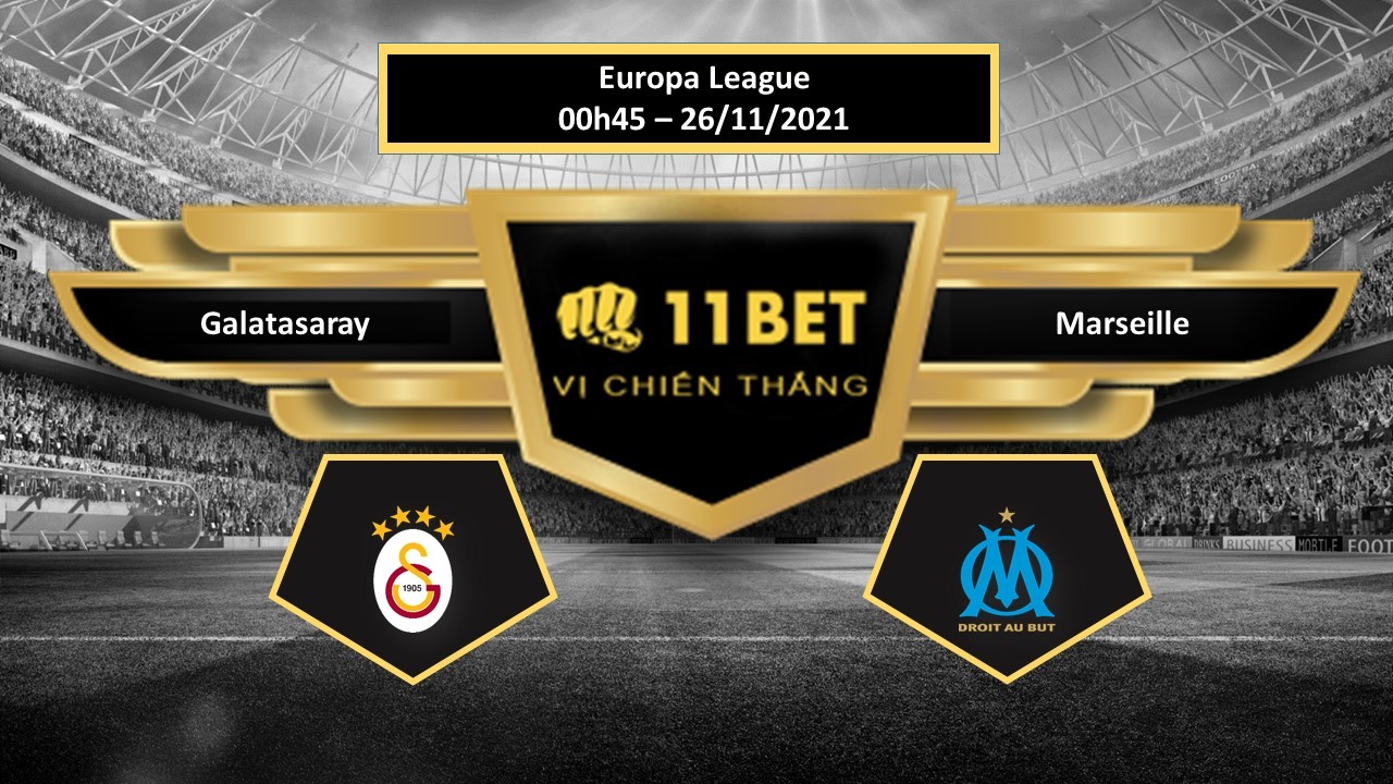11BET Tip bóng đá Galatasaray vs Marseille , hôm nay 26/11/2021