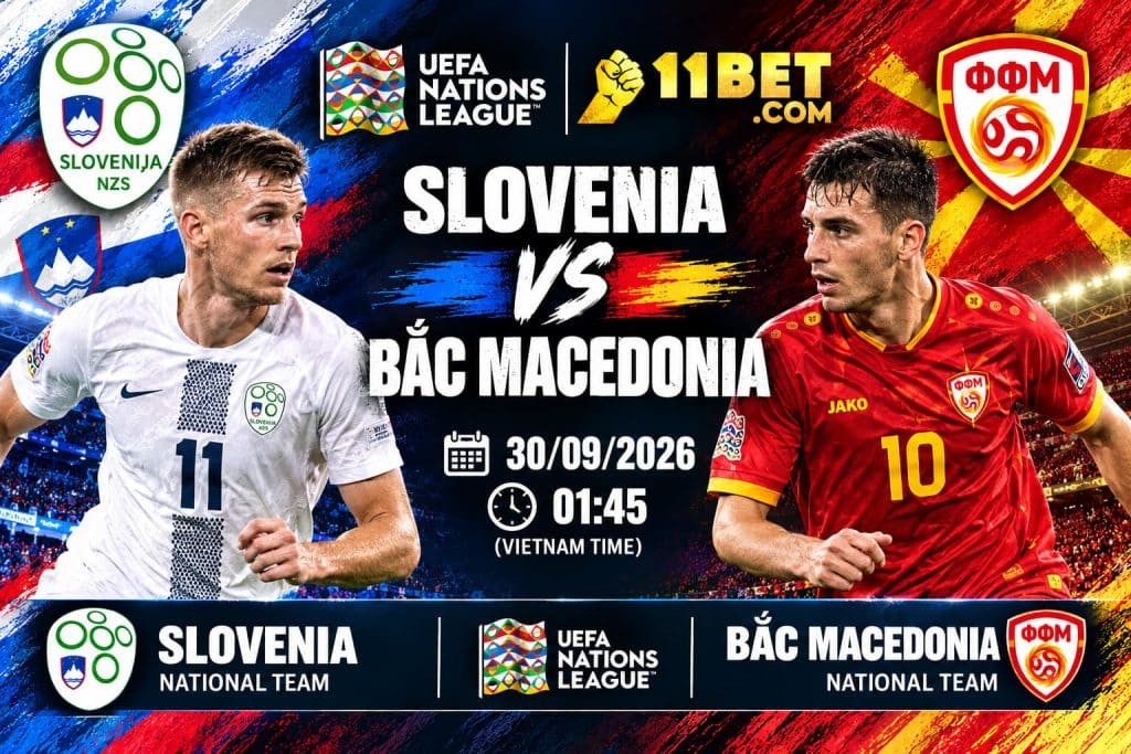 11BET Soi kèo Slovenia vs Bắc Macedonia 01h45 ngày 30/09: Chủ nhà tìm chiến thắng