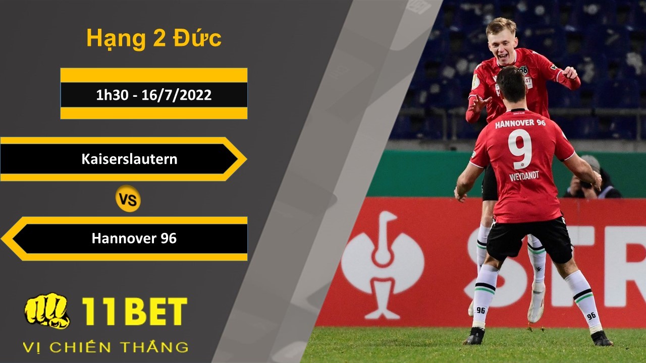 11BET Soi kèo Kaiserslautern vs Hannover 96, 1h30, 16/7/2022
