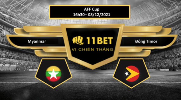 11BET Tip bóng đá Myanmar vs Đông Timor  ,  hôm nay 08/12/2021