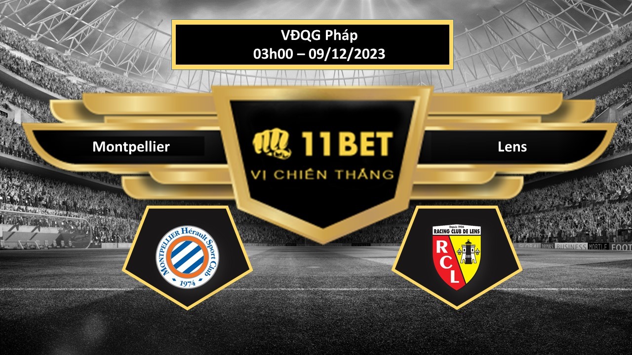 11BET Tip bóng đá Montpellier vs Lens, hôm nay 09/12/2023