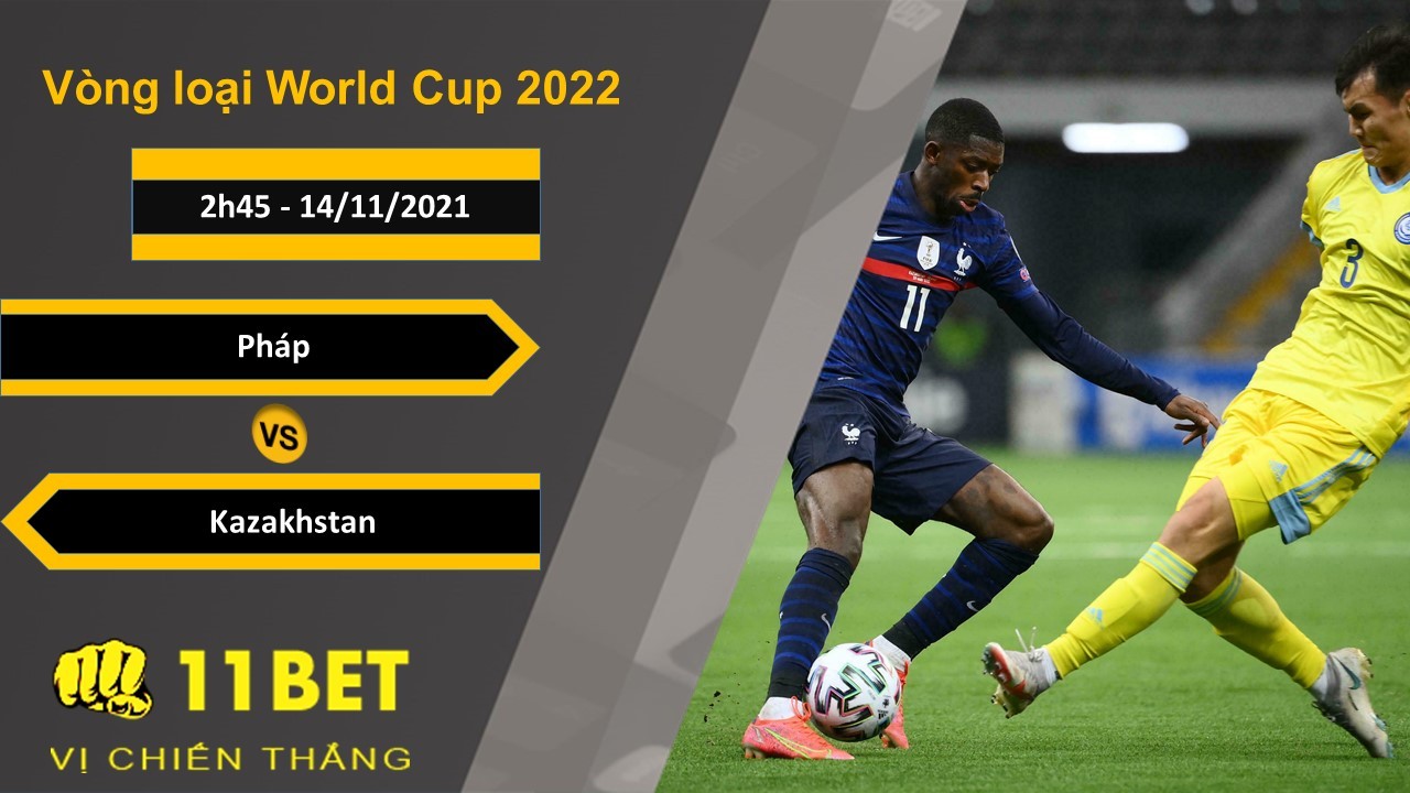 11BET Soi kèo Pháp vs Kazakhstan, 2h45, 14/11/2021