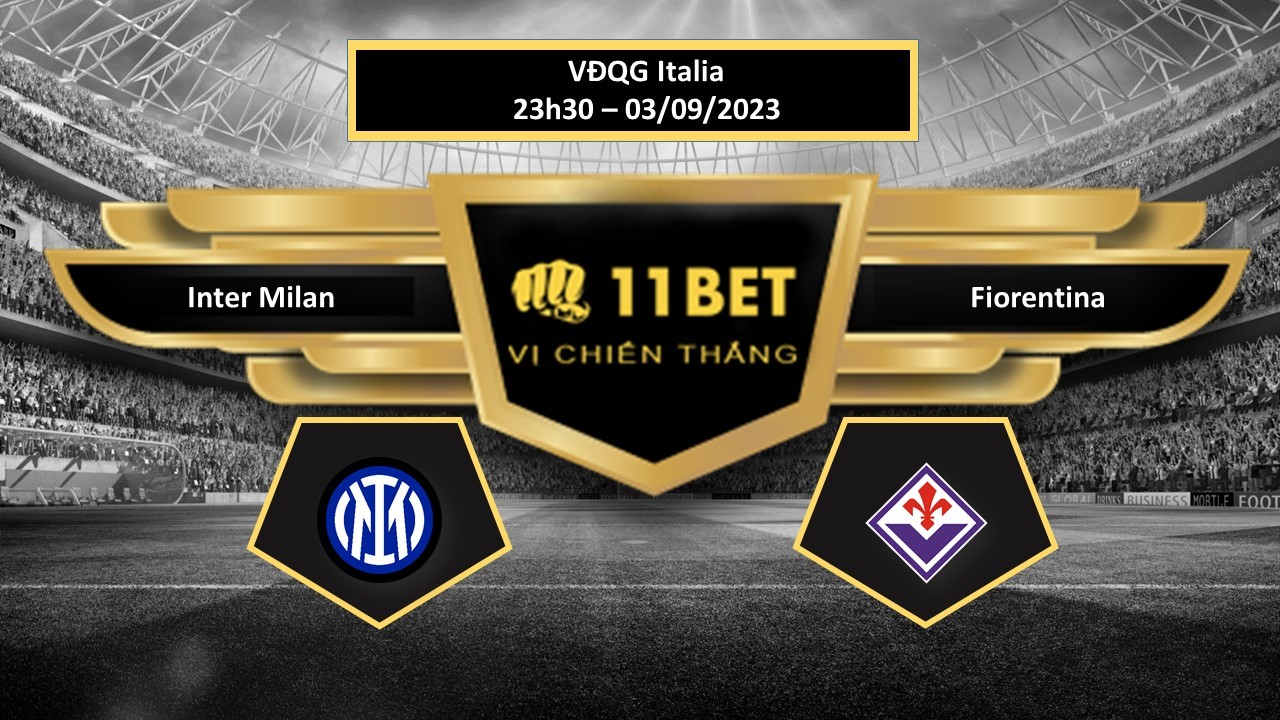 11BET Tip bóng đá  Inter Milan vs Fiorentina, hôm nay 03/09/2023