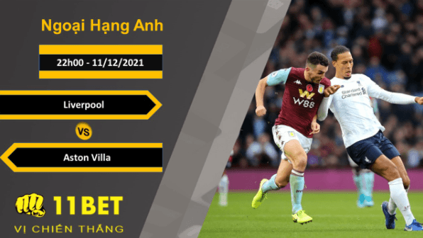 11BET Soi kèo Liverpool vs Aston Villa, 22h00, 11/12/2021