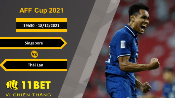 11BET Soi kèo Singapore vs Thái Lan, 19h30, 18/12/2021