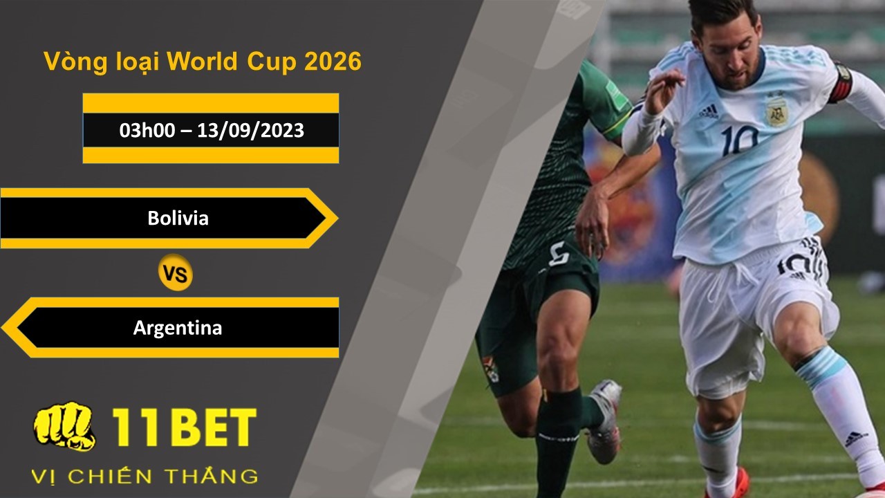 11BET Soi kèo Bolivia vs Argentina, 03h00, 13/09/2023