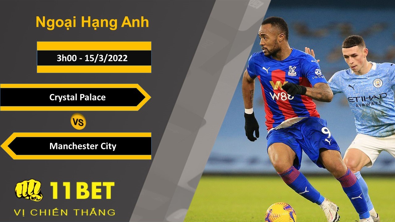 11BET Soi kèo Crystal Palace vs Manchester City, 3h00, 15/3/2022