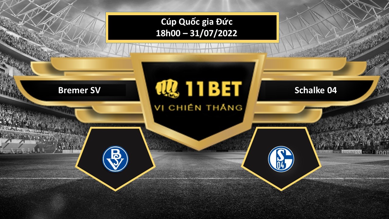 11BET Tip bóng đá Bremer SV vs Schalke 04 , hôm nay 31/07/2022