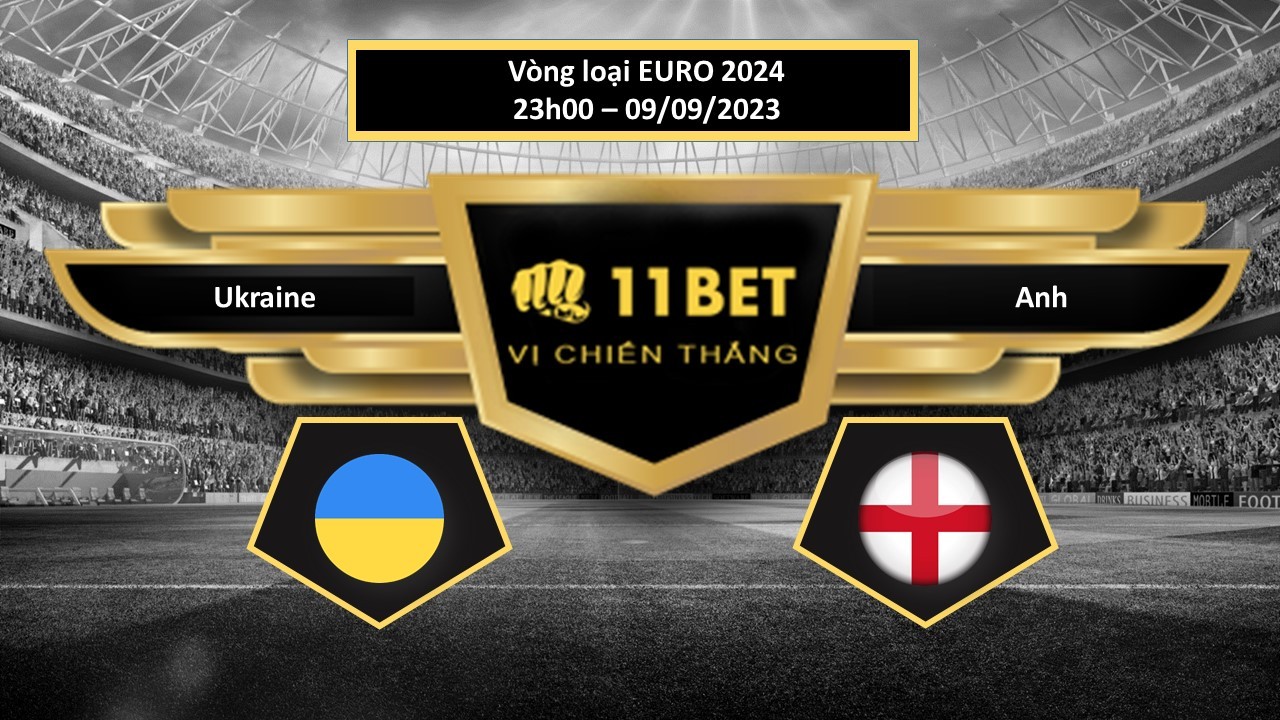 11BET Tip bóng đá  Ukraine vs Anh, hôm nay 09/09/2023