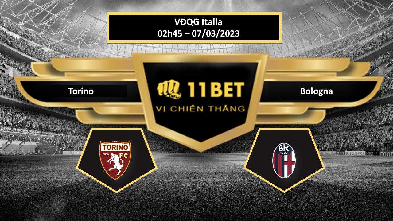 11BET Tip bóng đá   Torino vs Bologna, hôm nay 07/03/2023