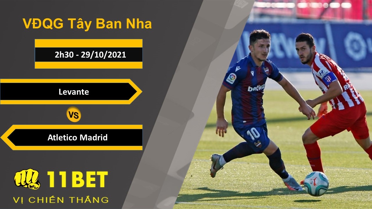 11BET Soi kèo Levante vs Atletico Madrid, 2h30, 29/10/2021