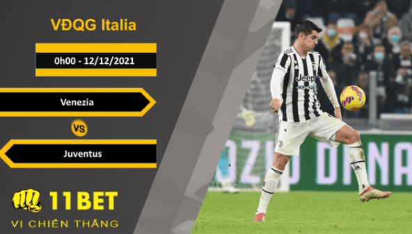 11BET Soi kèo Venezia vs Juventus, 0h00, 12/12/2021