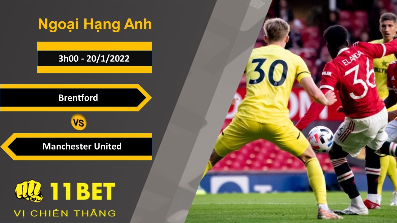 11BET Soi kèo Brentford vs Manchester United, 3h00, 20/1/2022
