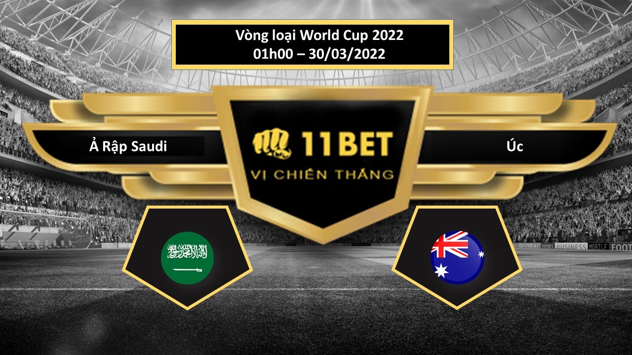11BET Tip bóng đá Ả Rập Saudi vs Úc , hôm nay 30/03/2022