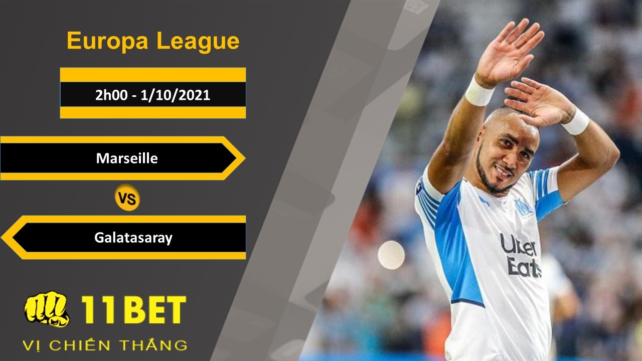 11BET Soi kèo Marseille vs Galatasaray, 2h00, 1/10/2021