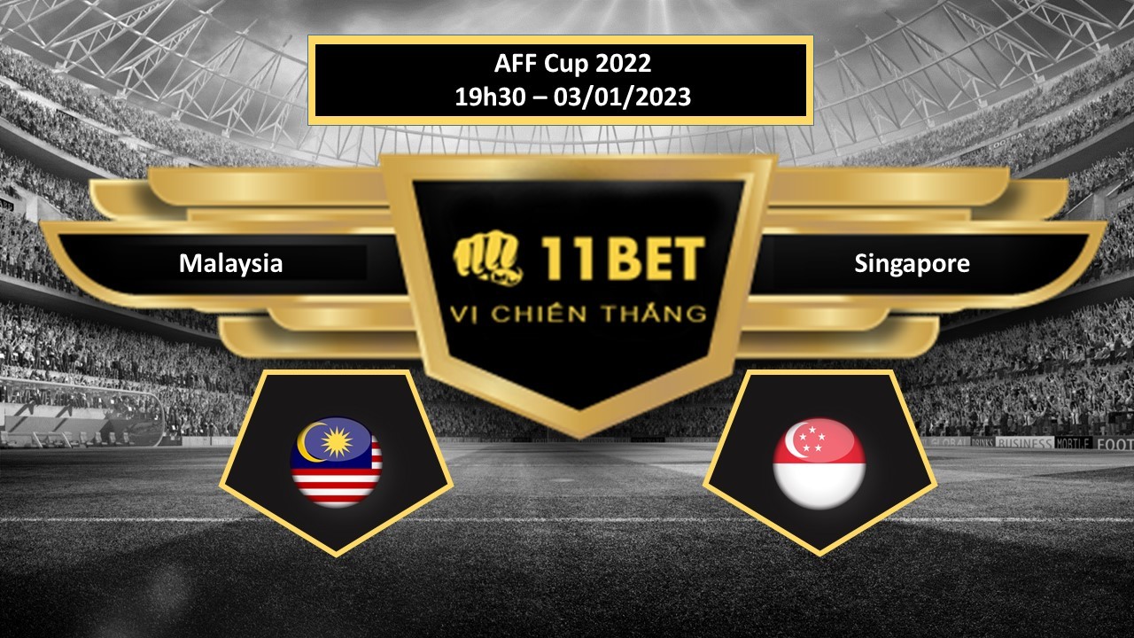 11BET Tip bóng đá  Malaysia vs Singapore , hôm nay 03/01/2023