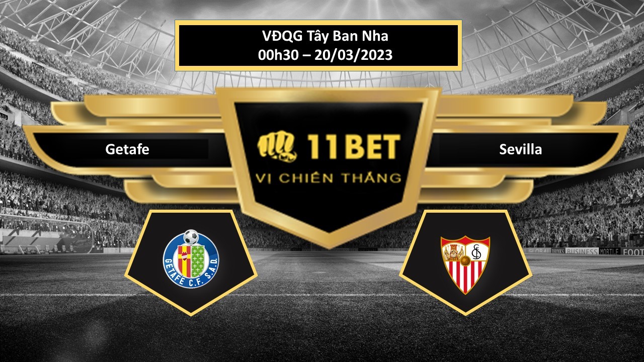 11BET Tip bóng đá Getafe vs Sevilla, hôm nay 20/03/2023