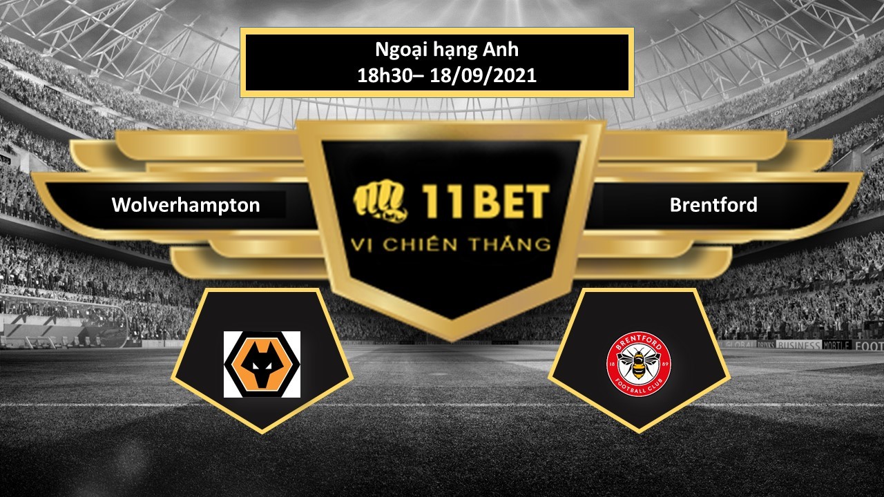 11BET Tip bóng đá Wolverhampton vs Brentford  , hôm nay 18/09/2021