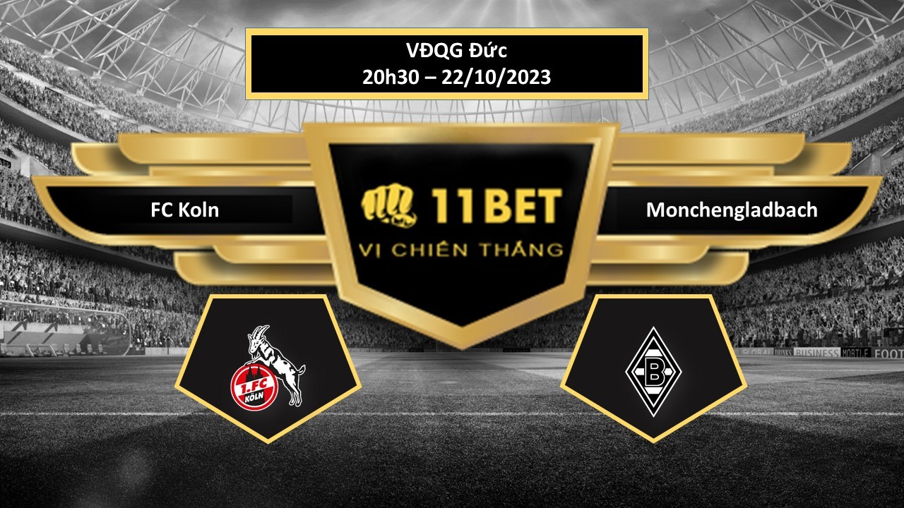 11BET Tip bóng đá FC Koln vs Monchengladbach, hôm nay 22/10/2023