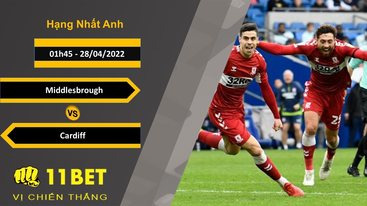 11BET Soi kèo Middlesbrough vs Cardiff 01h45, 28/04/2022