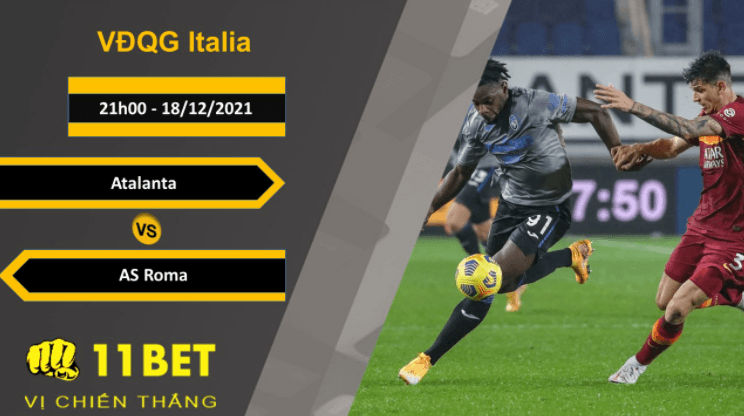11BET Soi kèo Atalanta vs AS Roma, 21h00, 18/12/2021