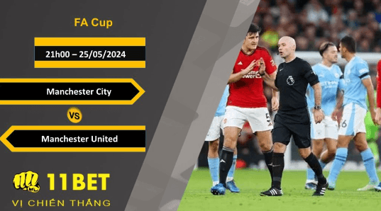 11BET Soi kèo Manchester City vs Manchester United, 21h00, 25/05/2024