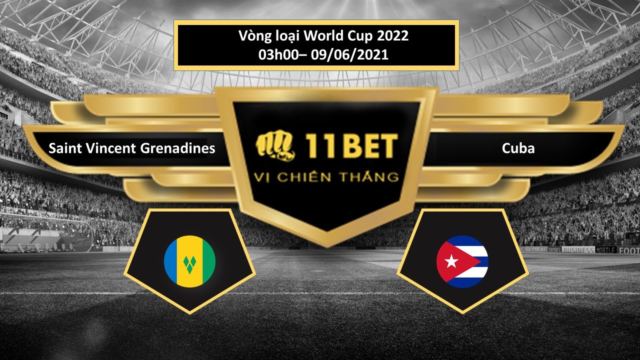 11BET Tip bóng đá Saint Vincent & Grenadines vs Cuba , hôm nay 09/06/2021