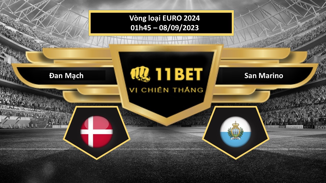 11BET Tip bóng đá  Đan Mạch vs San Marino, hôm nay 08/09/2023