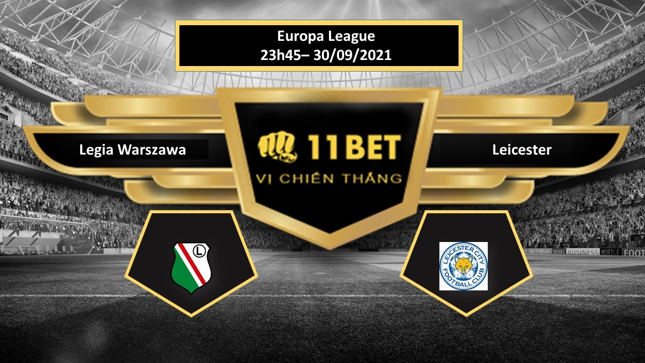 11BET Tip bóng đá Legia Warszawa vs Leicester ,  hôm nay 30/09/2021